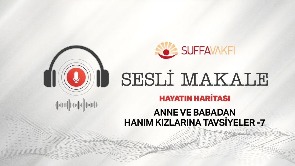 Anne ve Baba’dan Hanım Kızlarına Tavsiyeler -7