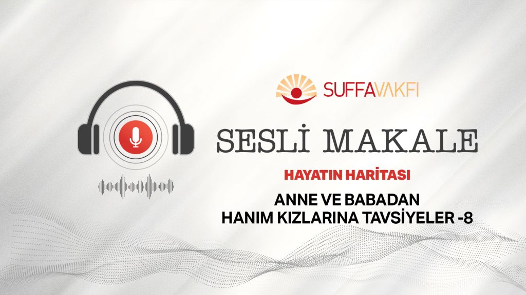 Anne ve Baba’dan Hanım Kızlarına Tavsiyeler -8