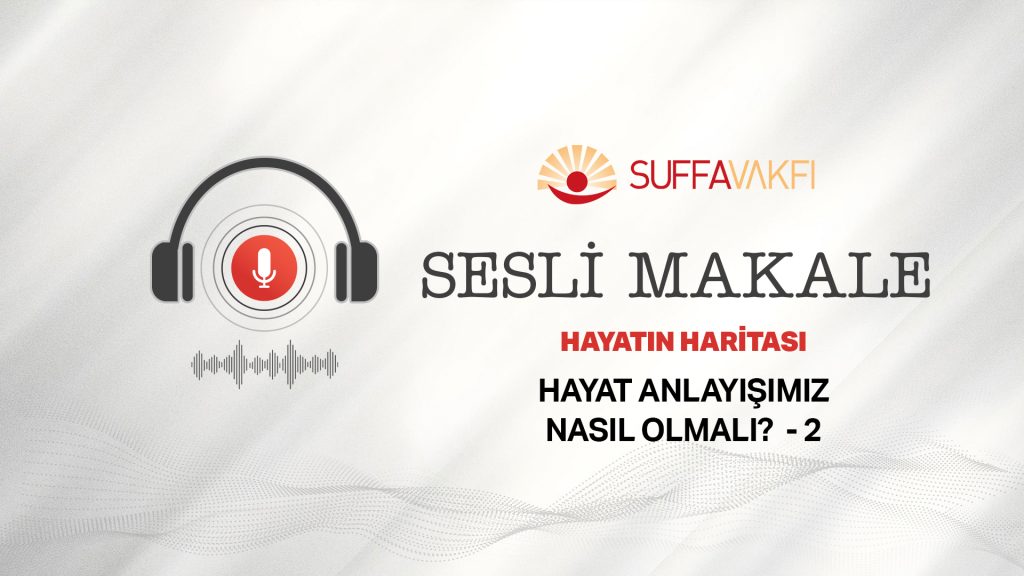 HAYAT ANLAYIŞIMIZ NASIL OLMALI? -2